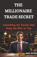 The Millionaire Trade Secret di Andy Peters edito da ANDY PETERS