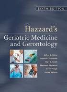 Hazzard's Geriatric Medicine and Gerontology, Sixth Edition di Jeffrey B. Halter, Joseph G. Ouslander, Mary Tinetti edito da IRWIN