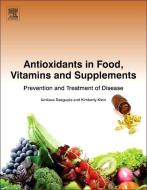 Antioxidants In Food, Vitamins And Supplements di Amitava DasGupta, Kimberly Klein edito da Elsevier Science Publishing Co Inc