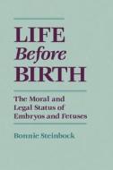 Life Before Birth di Bonnie Steinbock edito da Oxford University Press Inc