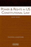 Power & Rights in US Constitutional Law di Thomas Lundmark edito da OUP USA