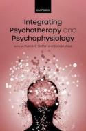 Integrating Psychotherapy And Psychophysiology di Patrick Steffen, Donald Moss edito da Oxford University Press
