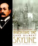 Inventing the Skyline: The Architecture of Cass Gilbert di Cass Gilbert edito da COLUMBIA UNIV PR