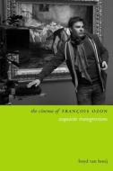 The Cinema Of Francois Ozon di Boyd van Hoeij edito da Columbia University Press