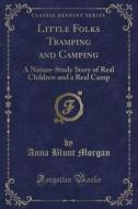 Little Folks Tramping And Camping di Anna Blunt Morgan edito da Forgotten Books