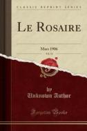 Le Rosaire, Vol. 12: Mars 1906 (Classic Reprint) di Unknown Author edito da Forgotten Books