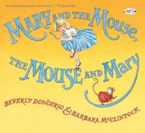 Mary and the Mouse, the Mouse and Mary di Beverly Donofrio edito da DRAGONFLY BOOKS