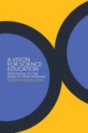 A Vision for Science Education di Roger Cross edito da Routledge