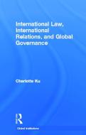 International Law, International Relations and Global Governance di Charlotte (University of Illinois College of Law Ku edito da Taylor & Francis Ltd