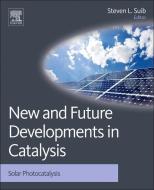 New and Future Developments in Catalysis: Solar Photocatalysis edito da Elsevier LTD, Oxford