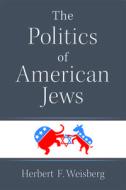 The Politics Of American Jews di Herbert F Weisberg edito da The University Of Michigan Press