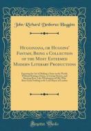 Hugginiana, or Huggins' Fantasy, Being a Collection of the Most Esteemed Modern Literary Productions: Exposing the Art of Making a Noise in the World, di John Richard Desborus Huggins edito da Forgotten Books