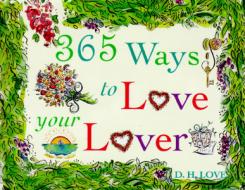 365 Ways To Love Your Lover di D.H. Love edito da Random House Usa Inc