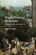 Hegel's Practical Philosophy di Robert B. Pippin edito da Cambridge University Press