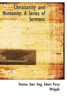 Christianity and Humanity: A Series of Sermons di Thomas Starr King edito da BiblioLife