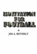 Motivation for Football di James Beverly edito da Lulu.com