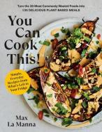 You Can Cook This!: Simple, Satisfying, Sustainable Recipes di Max La Manna edito da RODALE PR