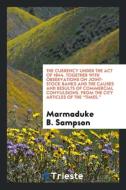 The Currency Under the Act of 1844. Together with Observations on Joint-Stock Banks and the Causes and Results of Commer di Marmaduke B. Sampson edito da LIGHTNING SOURCE INC