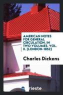 American Notes for General Circulation di Charles Dickens edito da Trieste Publishing