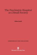 The Psychiatric Hospital as a Small Society di William Caudill edito da Harvard University Press