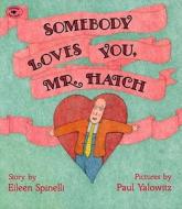 Somebody Loves You, Mr. Hatch di Eileen Spinelli edito da ALADDIN