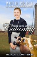 An Amish Goats Gone Wild Calamity 3 di Sarah Carmichael, Ruth Price edito da LIGHTNING SOURCE INC