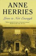 Love Is Not Enough di Anne Herries edito da Severn House Publishers