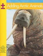 Adding Arctic Animals di David Bauer edito da Red Bricklearning