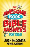 The Awesome Book of Bible Answers for Kids di Josh Mcdowell, Kevin Johnson edito da HARVEST HOUSE PUBL