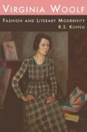 Virginia Woolf, Fashion and Literary Modernity di R. S. Koppen edito da PAPERBACKSHOP UK IMPORT