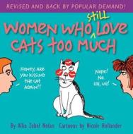Women Who Still Love Cats Too Much di Allia Zobel-Nolan edito da Health Communications