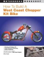How To Build A West Coast Chopper di Mike Seate edito da Motorbooks International