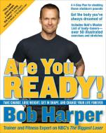 Are You Ready!: Take Charge, Lose Weight, Get in Shape, and Change Your Life Forever di Bob Harper edito da BROADWAY BOOKS