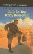 Bully for You, Teddy Roosevelt! di Jean Fritz edito da Perfection Learning