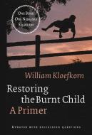 Restoring the Burnt Child: A Primer di William Kloefkorn edito da UNIV OF NEBRASKA PR