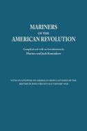 Mariners of the American Revolution. with an Appendix of American Ships Captured by the British During the Revolutionary edito da Clearfield