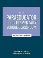 The Paraeducator In The Elementary School Classroom di Diane R. Page, Deborah S. Page edito da Rowman & Littlefield