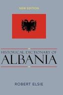Historical Dictionary Of Albania di Raymond Hutchings, Robert Elsie edito da Scarecrow Press