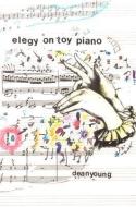 Elegy on Toy Piano di Dean Young edito da UNIV OF PITTSBURGH PR