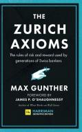 The Zurich Axioms (Harriman Definitive Edition): The Rules of Risk and Reward Used by Generations of Swiss Bankers di Max Gunther edito da HARRIMAN HOUSE LTD