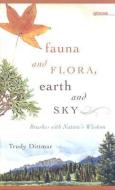 Fauna and Flora, Earth and Sky di Trudy Dittmar edito da University of Iowa Press