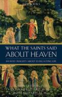 What the Saints Said about Heaven di Ronda Chervin, Richard Ballard, Ruth Ballard edito da TAN Books