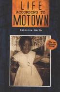 Life According to Motown di Patricia Smith edito da TIA CHUCHA PR