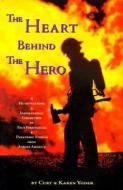 The Heart Behind the Hero: A Heartwarming & Inspirational Collection of True Firefighter & Paramedic Stories from Across America di Curt Yoder edito da Stoney Creek Press