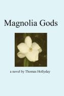 Magnolia Gods di Thomas Hollyday edito da HAPPY BIRD CORP