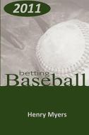 Betting Baseball 2011 di Henry Myers edito da MURRAY LLC