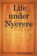 Life Under Nyerere di Godfrey Mwakikagile edito da New Africa Press