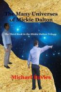 The Many Universes of Mickie Dalton: The Third Book in the Mickie Dalton Trilogy di Michael Davies edito da Mickie Dalton Foundation