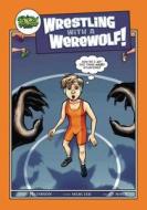 Wrestling with a Werewolf di Ryan Jacobson, Deb Mercier edito da Lake 7 Creative