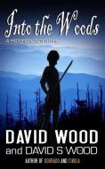 Into the Woods di David S. Wood, David Wood edito da GRYPHONWOOD PR